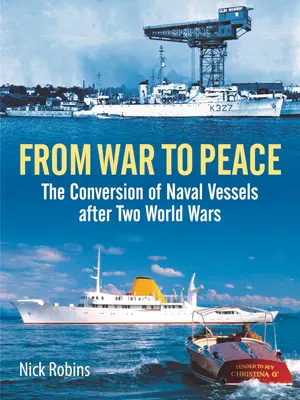 De la guerre à la paix : La conversion des navires de guerre après les deux guerres mondiales - From War to Peace: The Conversion of Naval Vessels After Two World Wars