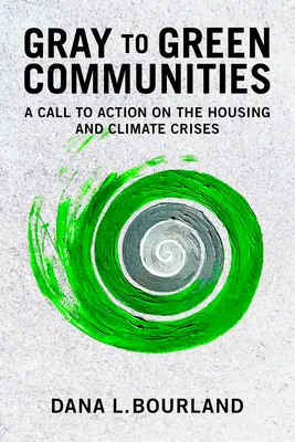 Des communautés grises aux communautés vertes : Un appel à l'action sur les crises du logement et du climat - Gray to Green Communities: A Call to Action on the Housing and Climate Crises