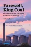 Adieu, le roi du charbon : du triomphe industriel au désastre climatique - Farewell, King Coal: From Industrial Triumph to Climatic Disaster