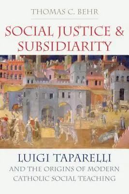 Justice sociale et subsidiarité : Luigi Taparelli et les origines de la pensée sociale catholique moderne - Social Justice and Subsidiarity: Luigi Taparelli and the Origins of Modern Catholic Social Thought