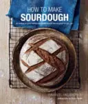 Comment faire du levain : 45 recettes de pains au levain savoureux et bons pour la santé. - How to Make Sourdough: 45 Recipes for Great-Tasting Sourdough Breads That Are Good for You, Too.