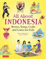 Tout sur l'Indonésie : Histoires, chansons, bricolages et jeux pour les enfants - All about Indonesia: Stories, Songs, Crafts and Games for Kids