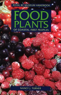 Les plantes alimentaires des peuples premiers de la côte - Food Plants of Coastal First Peoples