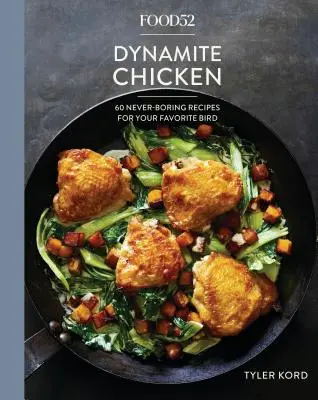 Food52 Dynamite Chicken : 60 recettes jamais ennuyeuses pour votre oiseau préféré [A Cookbook] (en anglais) - Food52 Dynamite Chicken: 60 Never-Boring Recipes for Your Favorite Bird [A Cookbook]