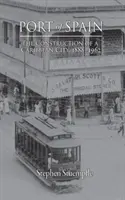Port of Spain : La construction d'une ville des Caraïbes, 1888-1962 - Port of Spain: The Construction of a Caribbean City, 1888-1962