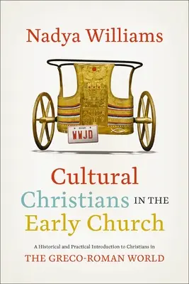 Les chrétiens culturels dans l'Église primitive : Une introduction historique et pratique aux chrétiens du monde gréco-romain - Cultural Christians in the Early Church: A Historical and Practical Introduction to Christians in the Greco-Roman World