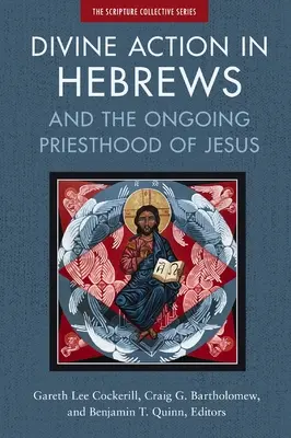 L'action divine dans l'épître aux Hébreux : Et le sacerdoce permanent de Jésus - Divine Action in Hebrews: And the Ongoing Priesthood of Jesus
