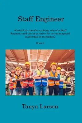 Staff Engineer Book 2 : Un bref aperçu de l'évolution du rôle d'un ingénieur d'état-major et de l'impératif de leadership non managérial dans le domaine de la technologie. - Staff Engineer Book 2: A brief look into the evolving role of a Staff Engineer and the imperative for non-managerial leadership in technology