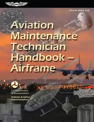 Manuel du technicien de maintenance aéronautique - cellule (2023) : Faa-H-8083-31b - Aviation Maintenance Technician Handbook--Airframe (2023): Faa-H-8083-31b