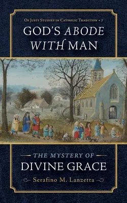 La demeure de Dieu chez l'homme : Le mystère de la grâce divine - God's Abode with Man: The Mystery of Divine Grace