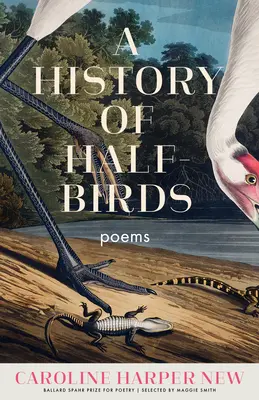 Une histoire de demi-oiseaux : Poèmes - A History of Half-Birds: Poems