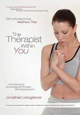 Le thérapeute en vous : Un manuel d'auto-thérapie kinésiologique avec le pendule - The Therapist Within You: A handbook of kinesiology self-therapy with the pendulum