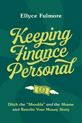 Garder les finances personnelles : Oubliez les « Shoulds » et la honte et réécrivez l'histoire de votre argent ». - Keeping Finance Personal: Ditch the Shoulds