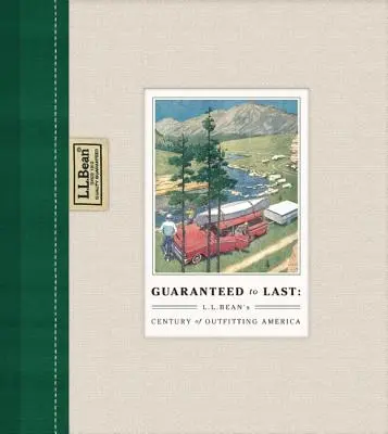 Garanti pour durer : le siècle d'équipement de l'Amérique par L.L. Bean - Guaranteed to Last: L.L. Bean's Century of Outfitting America