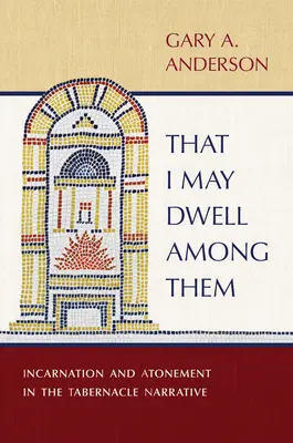 Afin que je puisse habiter parmi eux : l'incarnation et l'expiation dans le récit du tabernacle - That I May Dwell Among Them: Incarnation and Atonement in the Tabernacle Narrative