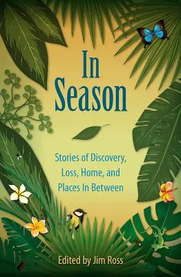 En saison : Histoires de découvertes, de pertes, de maisons et de lieux intermédiaires - In Season: Stories of Discovery, Loss, Home, and Places In Between