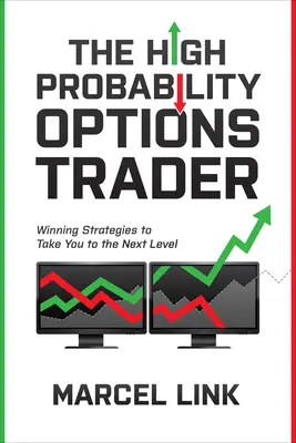 Le trader d'options à haute probabilité : Des stratégies gagnantes pour passer au niveau supérieur - The High Probability Options Trader: Winning Strategies to Take You to the Next Level