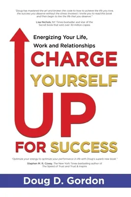 Se recharger pour réussir : L'énergie au service de votre vie, de votre travail et de vos relations - Charge Yourself Up for Success: Energizing Your Life, Work and Relationships