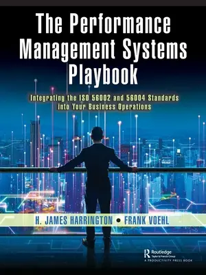 Le manuel des systèmes de gestion des performances : Intégrer les normes ISO 56002 et 56004 dans les activités de votre entreprise - The Performance Management Systems Playbook: Integrating the ISO 56002 and 56004 Standards Into Your Business Operations