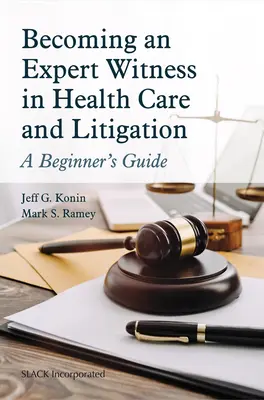Devenir un témoin expert en matière de soins de santé et de litiges : Guide du débutant - Becoming an Expert Witness in Health Care and Litigation: A Beginner's Guide