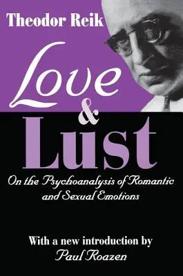 L'amour et la luxure : Psychanalyse des émotions romantiques et sexuelles - Love and Lust: On the Psychoanalysis of Romantic and Sexual Emotions