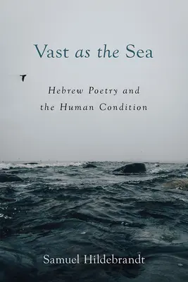 Vaste comme la mer : la poésie hébraïque et la condition humaine - Vast as the Sea: Hebrew Poetry and the Human Condition