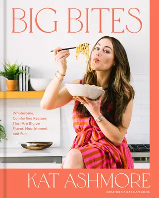 Big Bites : Des recettes saines et réconfortantes qui font la part belle à la saveur, à l'alimentation et au plaisir : Un livre de cuisine - Big Bites: Wholesome, Comforting Recipes That Are Big on Flavor, Nourishment, and Fun: A Cookbook