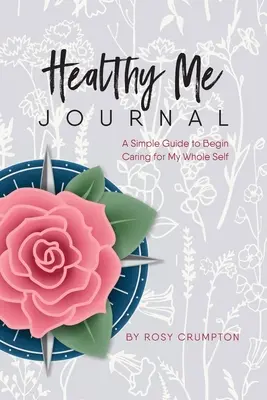 Healthy Me Journal : Un guide simple pour commencer à prendre soin de tout mon être - Healthy Me Journal: A Simple Guide to Begin Caring for My Whole Self