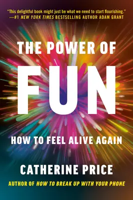 Le pouvoir de l'amusement : Comment se sentir à nouveau vivant - The Power of Fun: How to Feel Alive Again