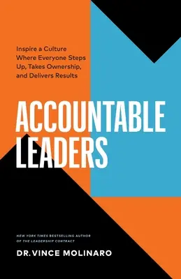 Leaders responsables : Inspirer une culture où chacun s'engage, s'approprie et obtient des résultats - Accountable Leaders: Inspire a Culture Where Everyone Steps Up, Takes Ownership, and Delivers Results