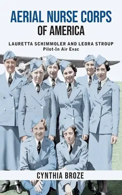 Aerial Nurse Corps of America : Lauretta Schimmoler et Leora Stroup Pilot-in AirEvac - Aerial Nurse Corps of America: Lauretta Schimmoler and Leora Stroup Pilot-in AirEvac