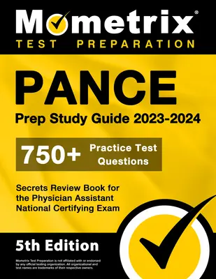 PANCE Prep Study Guide 2023-2024 - 750+ Practice Test Questions, Secrets Review Book for the Physician Assistant National Certifying Exam : [5th Editio - PANCE Prep Study Guide 2023-2024 - 750+ Practice Test Questions, Secrets Review Book for the Physician Assistant National Certifying Exam: [5th Editio