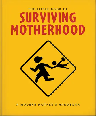 Le petit livre de la survie à la maternité : Pour tous les parents fatigués - The Little Book of Surviving Motherhood: For Tired Parents Everywhere