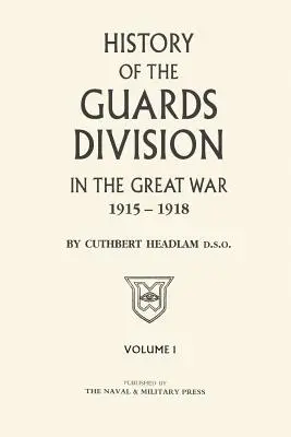 GUARDS DIVISION IN THE GREAT WAR Volume 1 - GUARDS DIVISION IN THE GREAT WAR Volume One