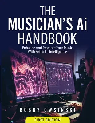 The Musician's Ai Handbook : Améliorer et promouvoir votre musique grâce à l'intelligence artificielle - The Musician's Ai Handbook: Enhance And Promote Your Music With Artificial Intelligence