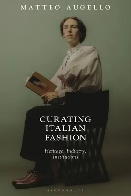 Curating Italian Fashion : Héritage, industrie, institutions - Curating Italian Fashion: Heritage, Industry, Institutions