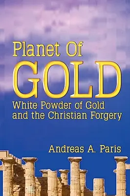 Planète d'or : La poudre blanche d'or et la falsification chrétienne - Planet of Gold: White Powder of Gold and the Christian Forgery