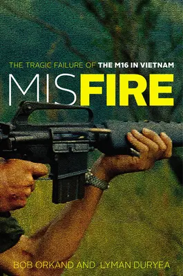 Misfire : L'échec tragique du M16 au Viêt Nam - Misfire: The Tragic Failure of the M16 in Vietnam