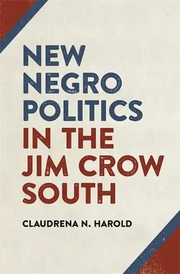 New Negro Politics in the Jim Crow South (La nouvelle politique noire dans le Sud de Jim Crow) - New Negro Politics in the Jim Crow South