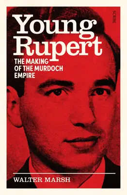 Young Rupert : The Making of the Murdoch Empire (Le jeune Rupert : la création de l'empire Murdoch) - Young Rupert: The Making of the Murdoch Empire