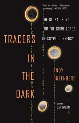 Tracers in the Dark : The Global Hunt for the Crime Lords of Cryptocurrency (Traceurs dans l'obscurité : la chasse mondiale aux seigneurs du crime de la crypto-monnaie) - Tracers in the Dark: The Global Hunt for the Crime Lords of Cryptocurrency