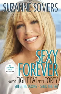 Sexy Forever : Comment combattre la graisse après quarante ans - Sexy Forever: How to Fight Fat After Forty