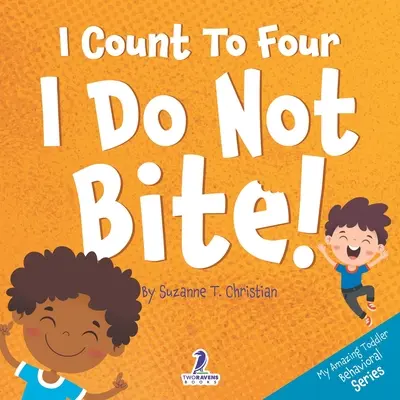 Je compte jusqu'à quatre. Je ne mords pas ! Un livre pour les tout-petits sur le thème de l'affirmation et de la non-morsure - I Count To Four. I Do Not Bite!: An Affirmation-Themed Toddler Book About Not Biting