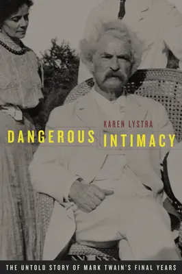 Dangerous Intimacy : L'histoire inédite des dernières années de Mark Twain - Dangerous Intimacy: The Untold Story of Mark Twain's Final Years