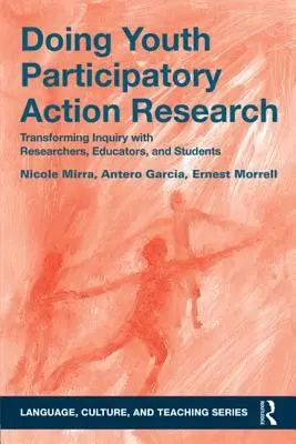 Faire de la recherche-action participative sur les jeunes : Transformer l'enquête avec les chercheurs, les éducateurs et les étudiants - Doing Youth Participatory Action Research: Transforming Inquiry with Researchers, Educators, and Students