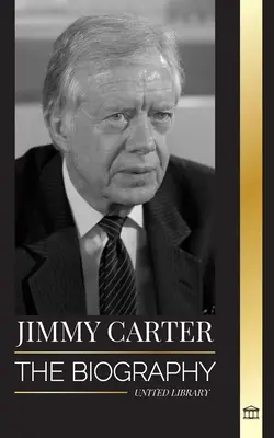 Jimmy Carter : La biographie et la vie du 39e président américain, son appel à la Maison Blanche et son journal moral - Jimmy Carter: The biography and Life of the 39th American president, his Call to the White House and Moral Diary