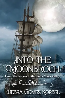Au cœur de la lune : Des Açores à la vallée de Santa Clara - Into the Moonbroch: From the Azores to the Santa Clara Valley