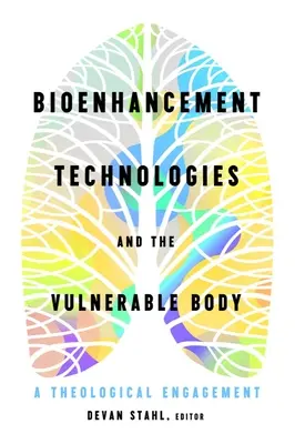 Les technologies d'amélioration biologique et le corps vulnérable : Un engagement théologique - Bioenhancement Technologies and the Vulnerable Body: A Theological Engagement