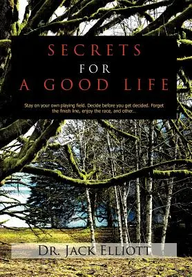 Les secrets d'une bonne vie : Restez sur votre propre terrain de jeu. Décidez avant d'être décidé. Oubliez la ligne d'arrivée, profitez de la course, et d'autres... - Secrets for a Good Life: Stay on your own playing field. Decide before you get decided. Forget the finish line, enjoy the race, and other...