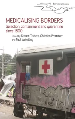 Médicaliser les frontières : Sélection, confinement et quarantaine depuis 1800 - Medicalising Borders: Selection, Containment and Quarantine Since 1800